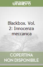 Blackbox. Vol. 2: Innocenza meccanica