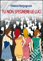 Tu non spegnere le luci libro