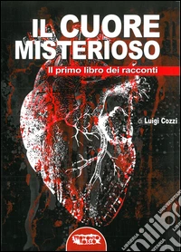 Il cuore misterioso. Il primo libro dei racconti