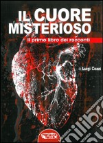 Il cuore misterioso. Il primo libro dei racconti libro