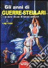 Gli anni di Guerre Stellari. Il moderno cinema di fantascienza. Vol. 1 libro