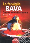 La famiglia Bava. Cento anni di cinema libro