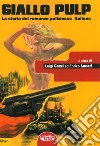 Giallo pulp. La storia del romanzo poliziesco italiano libro