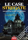 Le case stregate. Racconti horror per non dormire libro