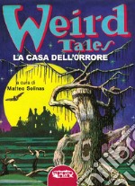 Weird tales. La casa dell'orrore libro