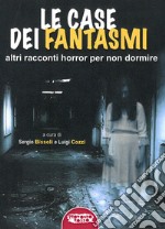 Le case dei fantasmi. Altri racconti horror per non dormire libro