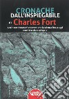 Cronache dall'inspiegabile. Altri 1001 fenomeni ed eventi che la scienza fino a oggi non è riuscita a spiegare libro di Fort Charles Cozzi L. (cur.)