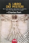 Il libro dei misteri. Ancora centinaia di fenomeni, eventi e fatti strani che la scienza fino a oggi non è riuscita a spiegare libro di Fort Charles Cozzi L. (cur.)