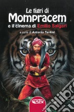 Le tigri di Mompracem e il cinema di Emilio Salgari. Il primo romanzo di Sandokan e tutti i film da Salgari libro