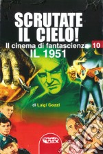 Il cinema di fantascienza. Vol. 10: Scrutate il cielo! Il 1951 libro