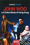 John Woo e il crime movie di Hong Kong libro