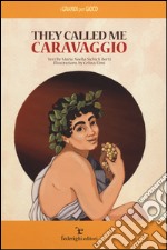 They called me Caravaggio libro