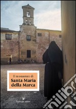 Il monastero di Santa Maria della Marca libro