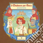 Il medioevo per gioco. Ediz. a colori libro