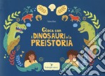 Gioca con i dinosauri e la preistoria. Ediz. a colori libro