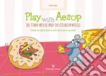 Play with Aesop. The town mouse and the country mouse. A book to read, to draw in and colour just as you like! Ediz. a colori libro