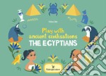 Play with ancient civilisations. The egyptians. Ediz. a colori libro