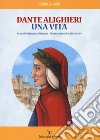 Dante Alighieri. Una vita libro