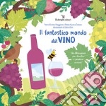 Il fantastico mondo del vino. Un libro-gioco per bambini e genitori curiosi! libro