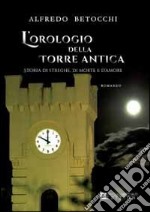 L'orologio della Torre Antica. Storia di streghe, di morte e d'amore libro