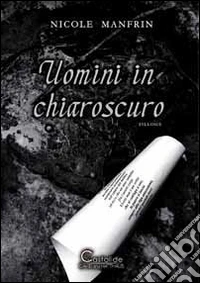 Uomini in chiaroscuro libro