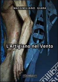 L'artigiano nel vento. Ediz. illustrata libro