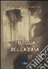 Trilogia della casa libro