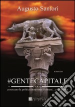 #Gentecapitale. Conoscere la politica attraverso i romani... e viceversa libro