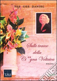 Sulle tracce della ci**gna voltaica libro