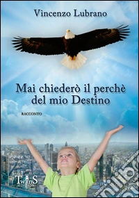 Mai chiederò il perché del mio destino libro