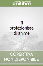 Il proiezionista di anime libro