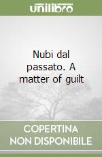 Nubi dal passato. A matter of guilt