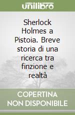 Sherlock Holmes a Pistoia. Breve storia di una ricerca tra finzione e realtà libro