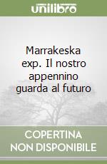 Marrakeska exp. Il nostro appennino guarda al futuro libro