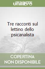 Tre racconti sul lettino dello psicanalista