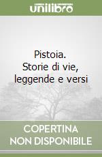 Pistoia. Storie di vie, leggende e versi libro