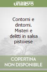 Contorni e dintorni. Misteri e delitti in salsa pistoiese