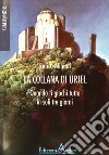 La collana di Uriel. Quando ti giochi tutto in soli tre giorni libro di Miniati Enrico