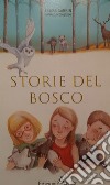 Le storie del bosco. Ediz. per la scuola libro