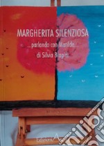 Margherita silenziosa. Parlando con Matilde libro