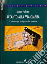 Accanto alla mia ombra. In cammino per Santiago ed altre avventure libro