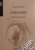 Il buio intorno. storia di una rinascita libro