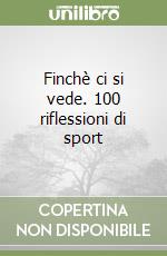 Finchè ci si vede. 100 riflessioni di sport libro