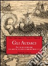 Gli audaci. Antiche imprese tra genti, terre e mari sconosciuti libro