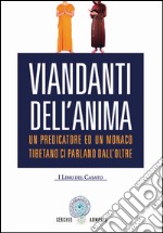 Viandanti dell'anima. Un predicatore ed un monaco tibetano ci parlano dall'Oltre