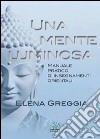 Una mente luminosa. Manuale pratico di insegnamenti orientali libro