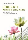 Lìberati dai veleni della mente. Le emozioni sane e l'insegnamento del Buddha libro