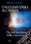 Dall'universo all'anima. L'io nel riverbero della coscienza libro di Di Muzio Marcello