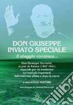 Don Giuseppe inviato speciale. Il viaggio continua... Don Giuseppe Gervasini el pret de Ratanà (1867-1941) risponde per via medianica sui temi più importanti dell'esistenza, prima e dopo la morte libro