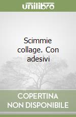 Scimmie collage. Con adesivi libro